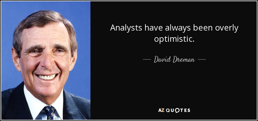 Analysts have always been overly optimistic. - David Dreman