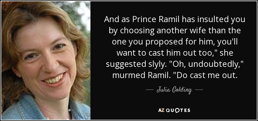 And as Prince Ramil has insulted you by choosing another wife than the one you proposed for him, you'll want to cast him out too,