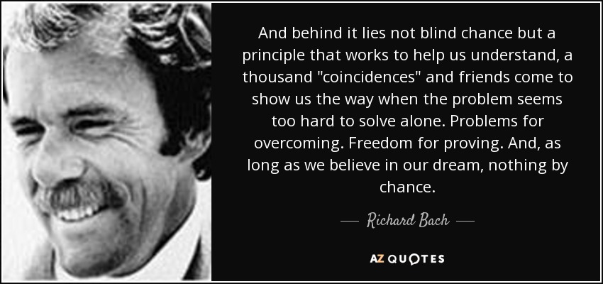 And behind it lies not blind chance but a principle that works to help us understand, a thousand 