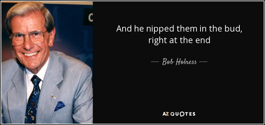 And he nipped them in the bud, right at the end - Bob Holness