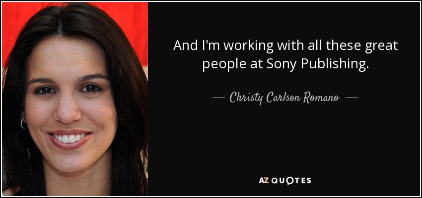 And I'm working with all these great people at Sony Publishing. - Christy Carlson Romano