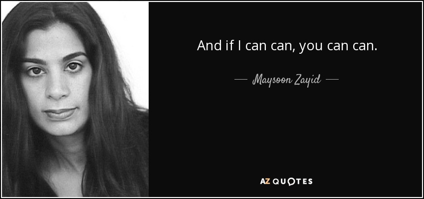 And if I can can, you can can. - Maysoon Zayid