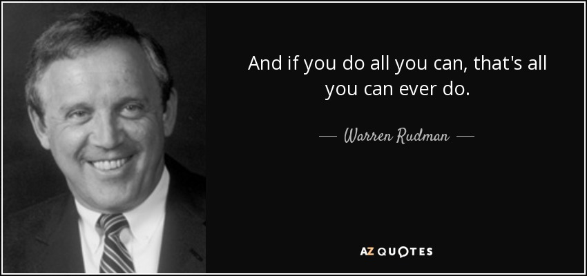 And if you do all you can, that's all you can ever do. - Warren Rudman