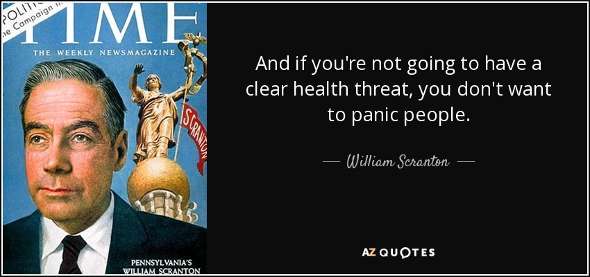 And if you're not going to have a clear health threat, you don't want to panic people. - William Scranton