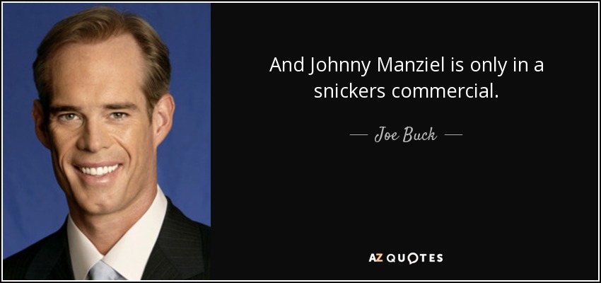 And Johnny Manziel is only in a snickers commercial. - Joe Buck