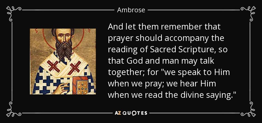 And let them remember that prayer should accompany the reading of Sacred Scripture, so that God and man may talk together; for 