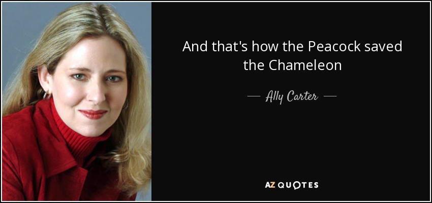 And that's how the Peacock saved the Chameleon - Ally Carter