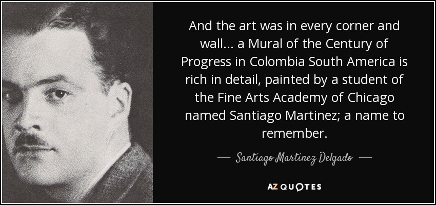 And the art was in every corner and wall... a Mural of the Century of Progress in Colombia South America is rich in detail, painted by a student of the Fine Arts Academy of Chicago named Santiago Martinez; a name to remember. - Santiago Martinez Delgado