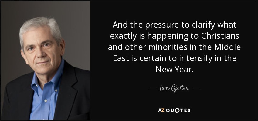 And the pressure to clarify what exactly is happening to Christians and other minorities in the Middle East is certain to intensify in the New Year. - Tom Gjelten