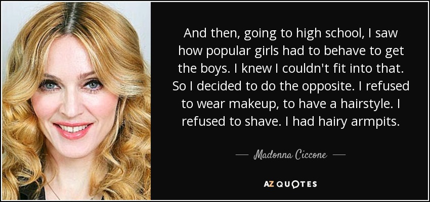 Madonna Ciccone quote: And then, going to high school, I saw how popular...