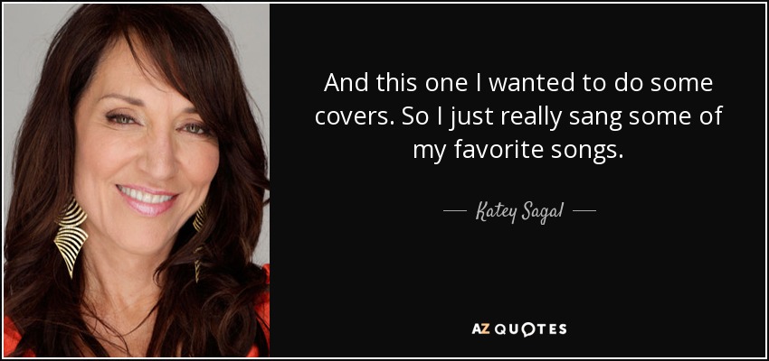 And this one I wanted to do some covers. So I just really sang some of my favorite songs. - Katey Sagal