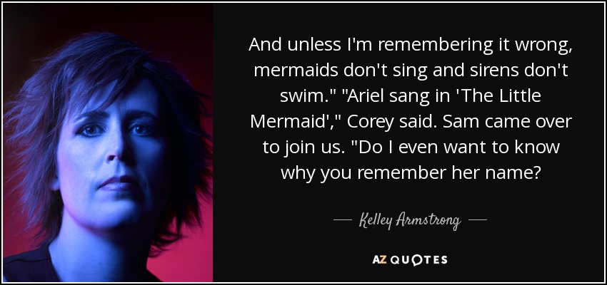 And unless I'm remembering it wrong, mermaids don't sing and sirens don't swim.