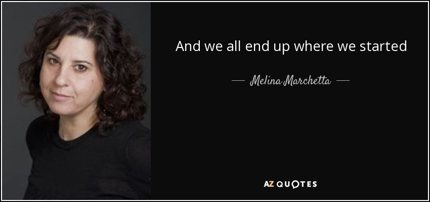 And we all end up where we started - Melina Marchetta