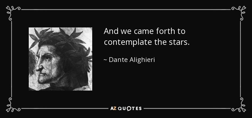 And we came forth to contemplate the stars. - Dante Alighieri