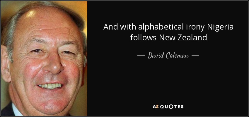 And with alphabetical irony Nigeria follows New Zealand - David Coleman