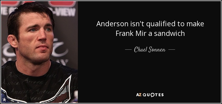 Anderson isn't qualified to make Frank Mir a sandwich - Chael Sonnen