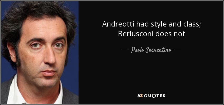 Andreotti had style and class; Berlusconi does not - Paolo Sorrentino