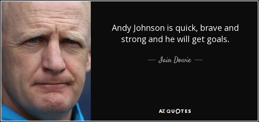 Andy Johnson is quick, brave and strong and he will get goals. - Iain Dowie