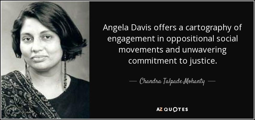 Angela Davis offers a cartography of engagement in oppositional social movements and unwavering commitment to justice. - Chandra Talpade Mohanty