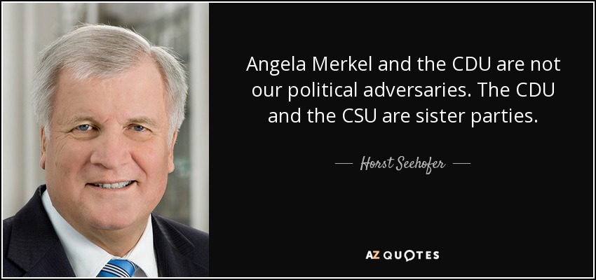 Angela Merkel and the CDU are not our political adversaries. The CDU and the CSU are sister parties. - Horst Seehofer
