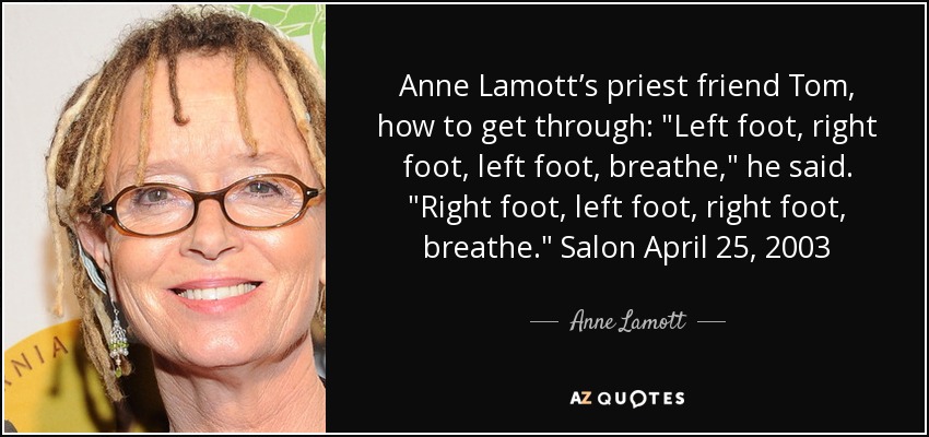 Anne Lamott’s priest friend Tom, how to get through: 