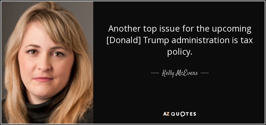 Another top issue for the upcoming [Donald] Trump administration is tax policy. - Kelly McEvers