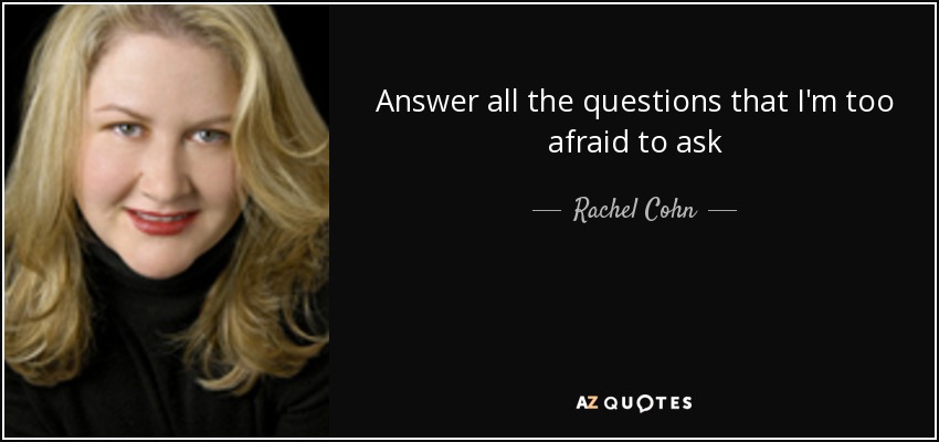 Answer all the questions that I'm too afraid to ask - Rachel Cohn