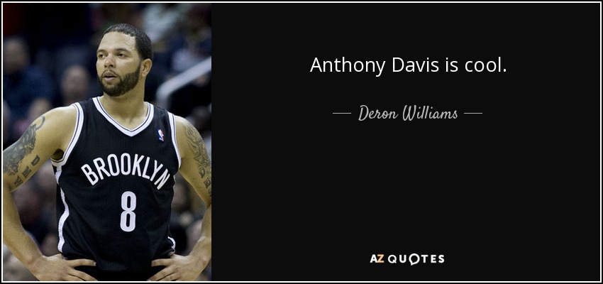 Anthony Davis is cool. - Deron Williams
