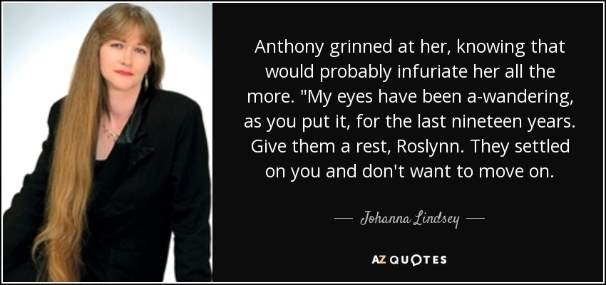 Anthony grinned at her, knowing that would probably infuriate her all the more. 