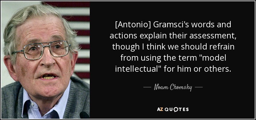 [Antonio] Gramsci's words and actions explain their assessment, though I think we should refrain from using the term 