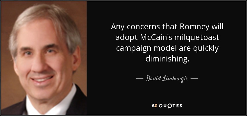 Any concerns that Romney will adopt McCain's milquetoast campaign model are quickly diminishing. - David Limbaugh