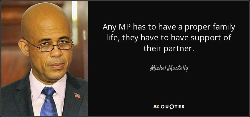 Any MP has to have a proper family life, they have to have support of their partner. - Michel Martelly