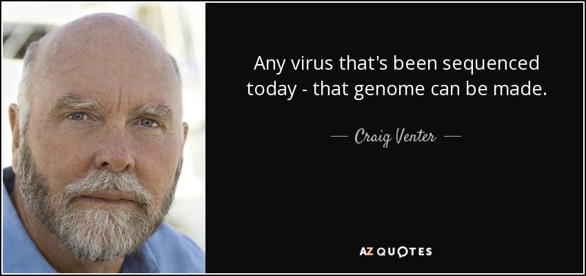 Any virus that's been sequenced today - that genome can be made. - Craig Venter