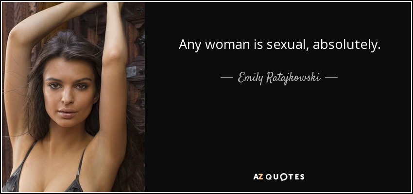 Any woman is sexual, absolutely. - Emily Ratajkowski
