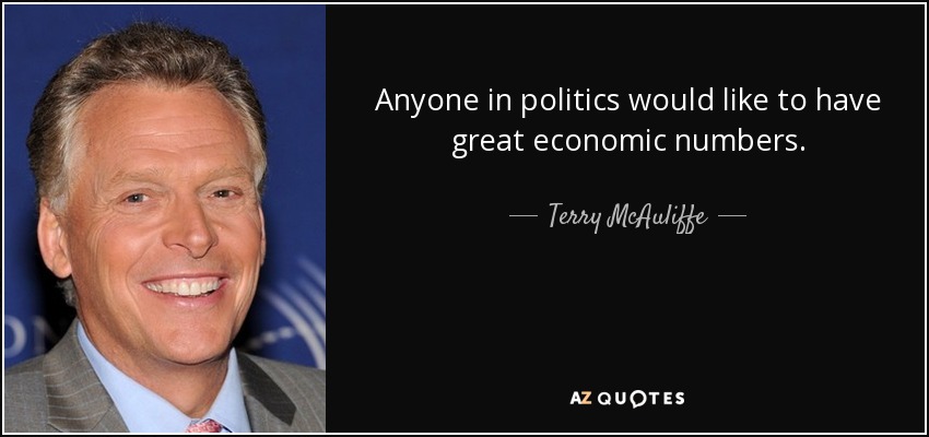 Anyone in politics would like to have great economic numbers. - Terry McAuliffe