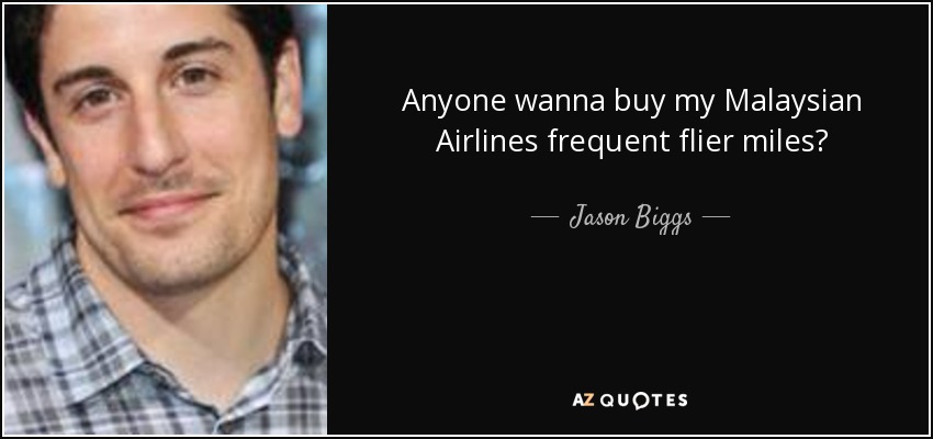 Anyone wanna buy my Malaysian Airlines frequent flier miles? - Jason Biggs