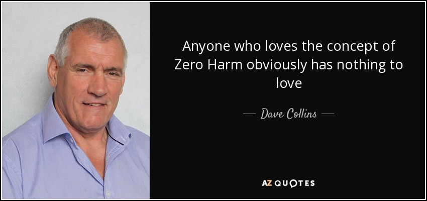Anyone who loves the concept of Zero Harm obviously has nothing to love - Dave Collins