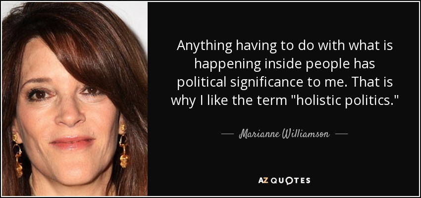 Anything having to do with what is happening inside people has political significance to me. That is why I like the term 