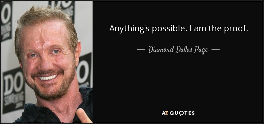 Anything's possible. I am the proof. - Diamond Dallas Page