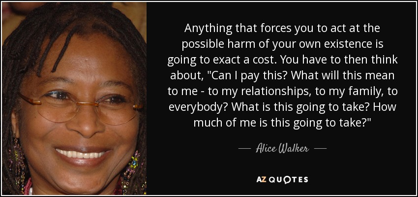 Anything that forces you to act at the possible harm of your own existence is going to exact a cost. You have to then think about, 