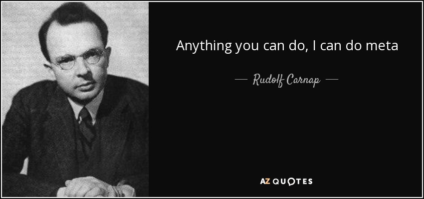 Anything you can do, I can do meta - Rudolf Carnap