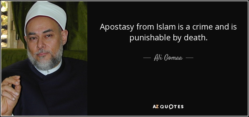 Apostasy from Islam is a crime and is punishable by death. - Ali Gomaa