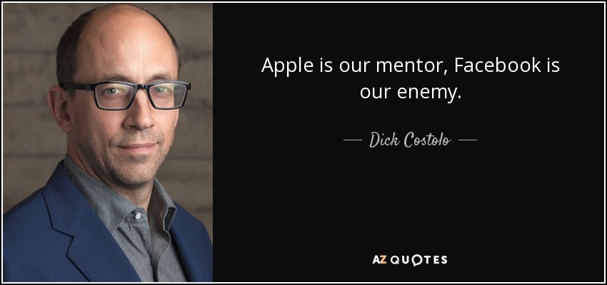 Apple is our mentor, Facebook is our enemy. - Dick Costolo