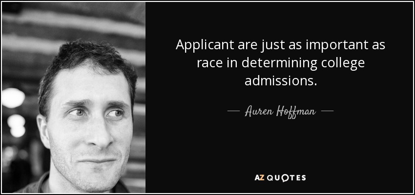 Applicant are just as important as race in determining college admissions. - Auren Hoffman