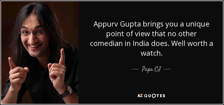 Appurv Gupta brings you a unique point of view that no other comedian in India does. Well worth a watch. - Papa CJ