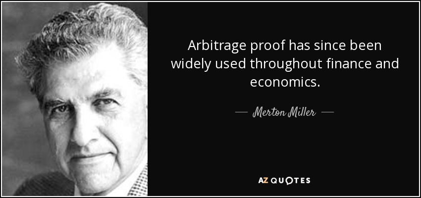 Arbitrage proof has since been widely used throughout finance and economics. - Merton Miller