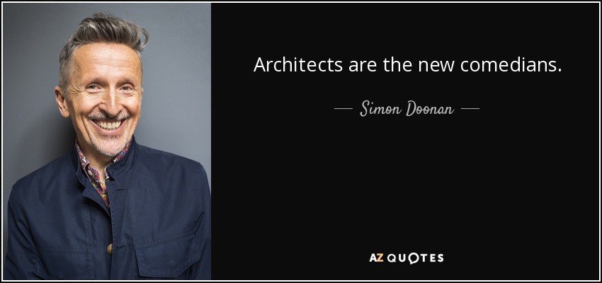 Architects are the new comedians. - Simon Doonan