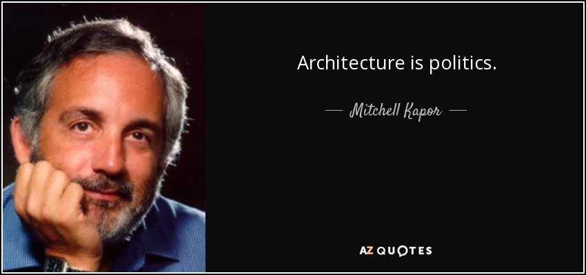 Architecture is politics. - Mitchell Kapor