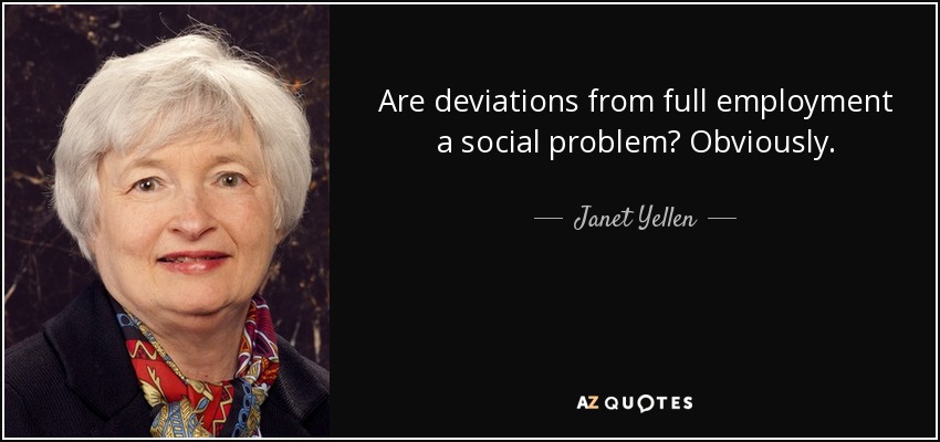 Are deviations from full employment a social problem? Obviously. - Janet Yellen
