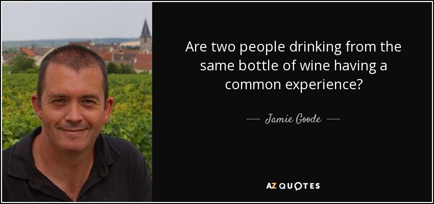 Are two people drinking from the same bottle of wine having a common experience? - Jamie Goode